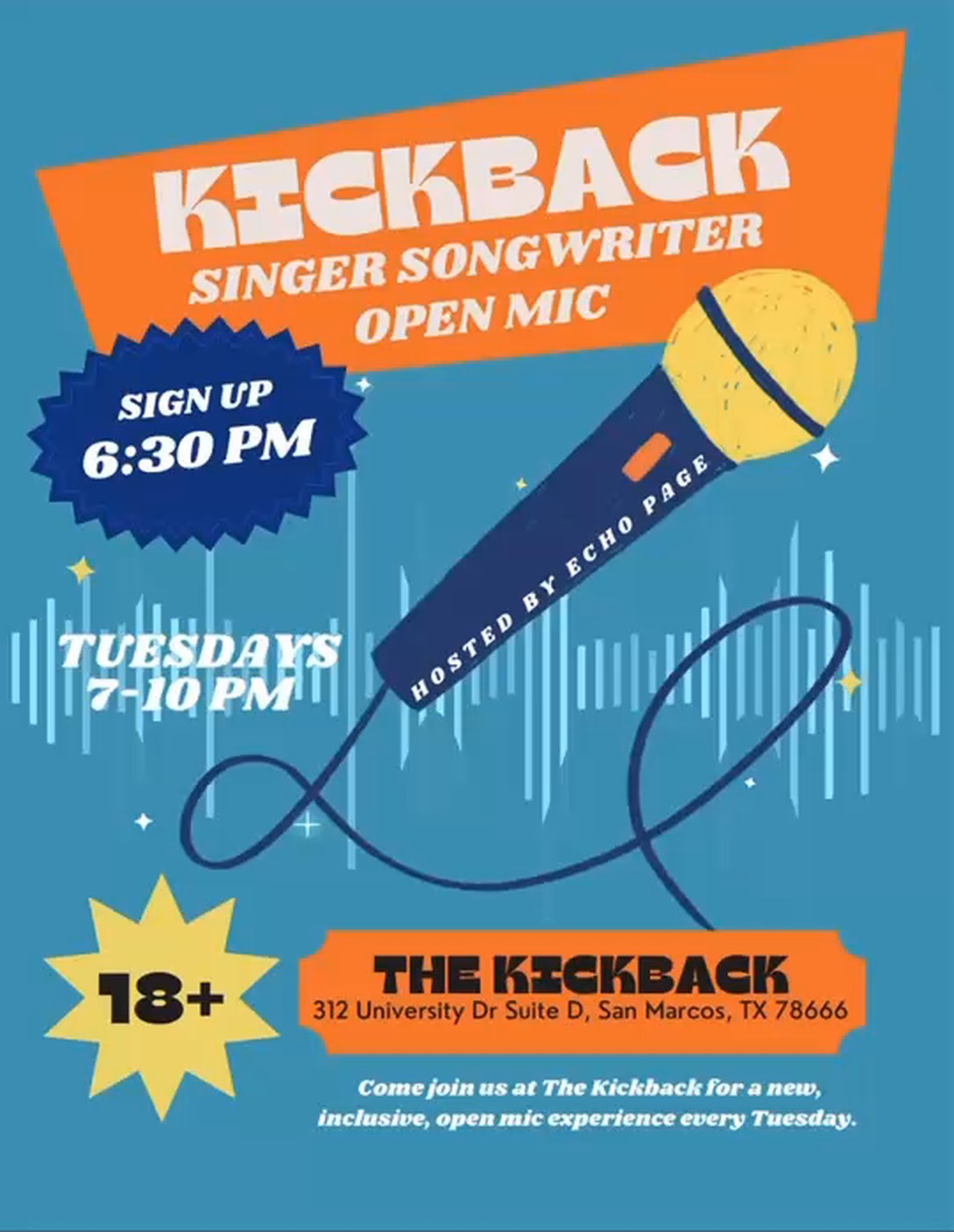 Kickback Singer Songwriter Open Mic — Tuesdays 7–10 PM, sign up 6:30 PM, hosted by Echo Page. 18+. The Kickback, San Marcos.